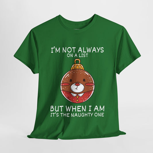 I'm Not Always On A List But When I Am It's The Naughty One Shirt  - Funny Christmas Ornament Heavy Cotton Tee