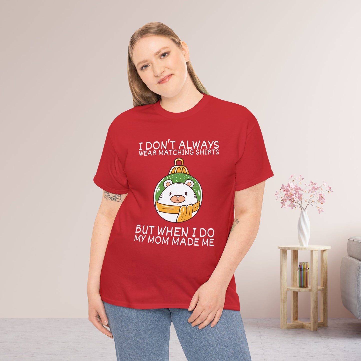 I Don't Always Wear Matching Shirts But When I Do My Mom Made Me Shirt - Funny Christmas Ornament Heavy Cotton Tee