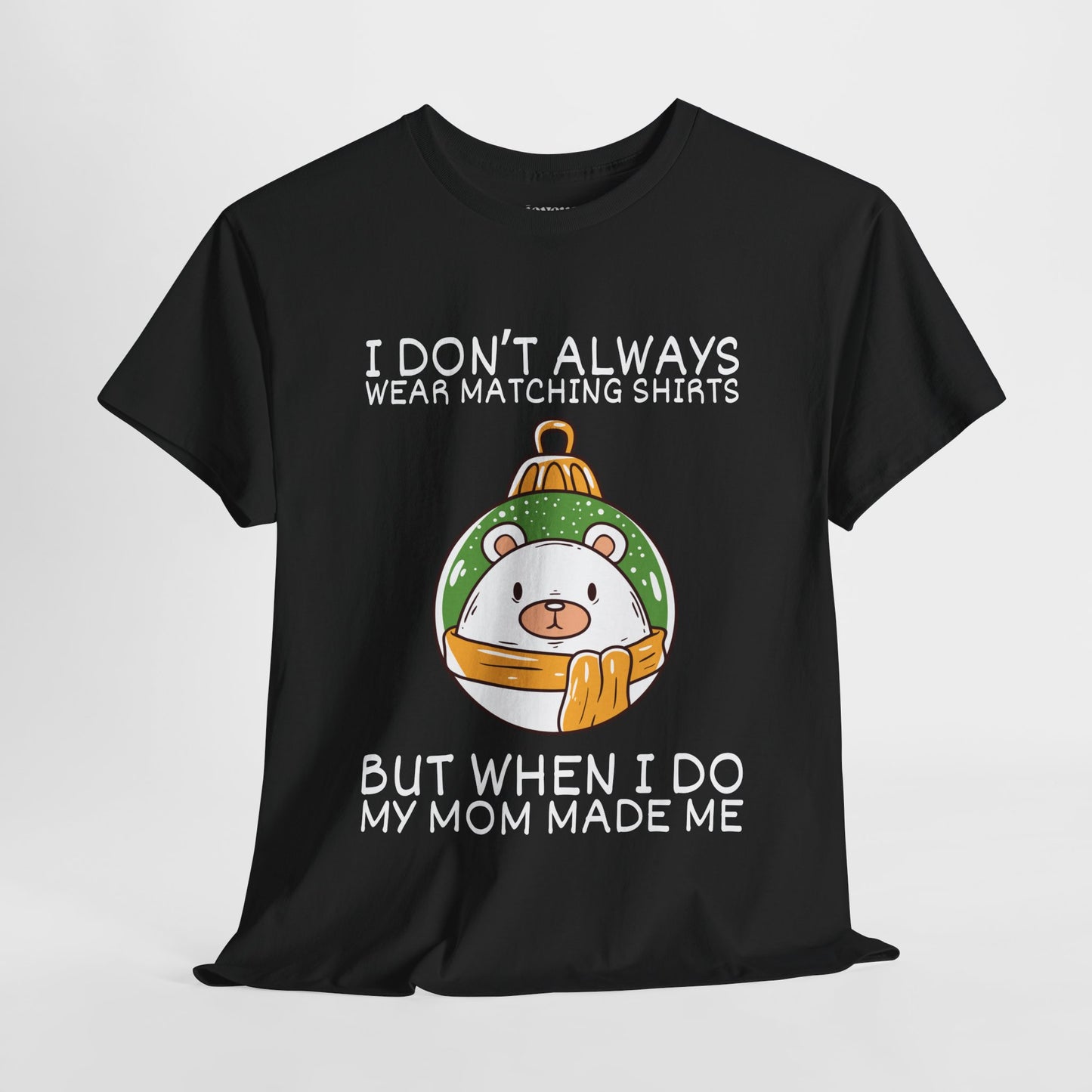 I Don't Always Wear Matching Shirts But When I Do My Mom Made Me Shirt - Funny Christmas Ornament Heavy Cotton Tee