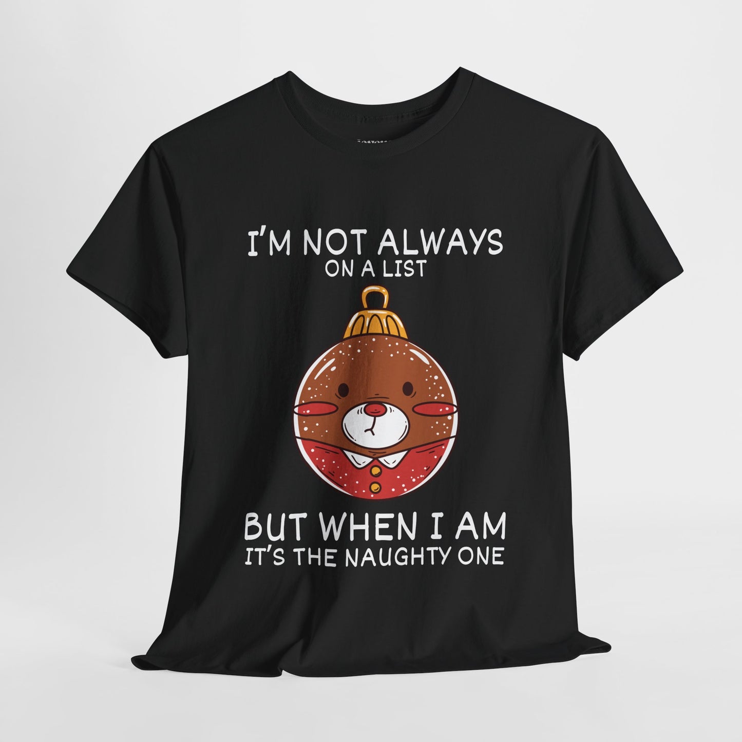 I'm Not Always On A List But When I Am It's The Naughty One Shirt  - Funny Christmas Ornament Heavy Cotton Tee