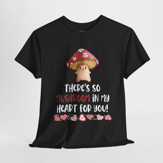 Valentine's Day Teacher Shirt - There is so Mushroom in my Heart for You Heavy Cotton Tee