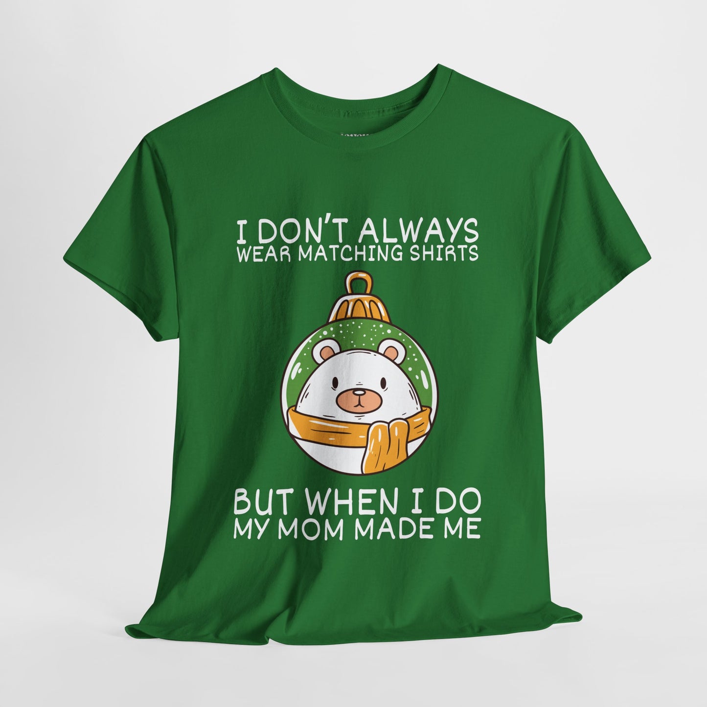 I Don't Always Wear Matching Shirts But When I Do My Mom Made Me Shirt - Funny Christmas Ornament Heavy Cotton Tee